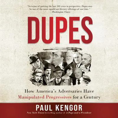 Dupes: How America's Adversaries Have Manipulated Progressives for a Century Audibook, by Paul Kengor