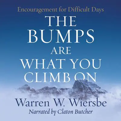The Bumps Are What You Climb On: Encouragement for Difficult Days Audibook, by Warren W. Wiersbe