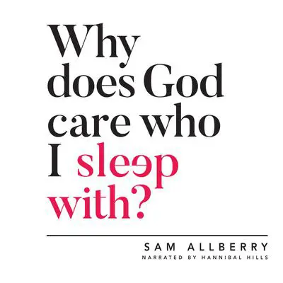 Why Does God Care Who I Sleep With? Audibook, by Sam Allberry