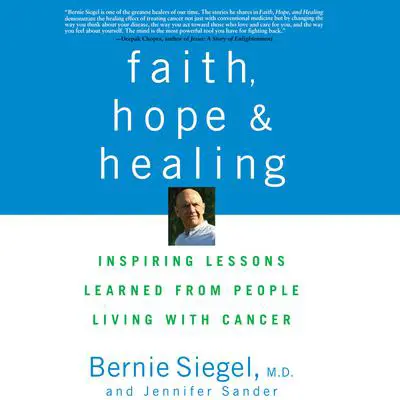 Faith, Hope and Healing: Inspiring Lessons Learned from People Living with Cancer Audibook, by Bernie Siegel, M.D.