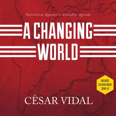 A Changing World: Patriotism Against a Globalist Agenda Audibook, by César Vidal