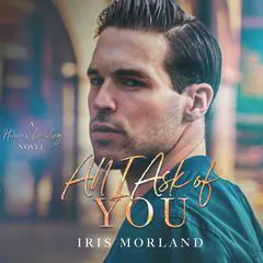 All I Ask of You Audibook, by Iris Morland