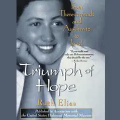 Triumph of Hope: From Theresienstadt and Auschwitz to Israel Audibook, by Ruth Elias