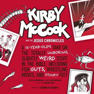 Kirby McCook and the Jesus Chronicles: A 12-Year-Old’s Take on the Totally Unboring, Slightly Weird Stuff in the Bible, Including Fish Guts, Wrestling Moves, and Stinky Feet Audibook, by M.N. Brotherton