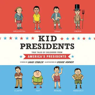 Kid Presidents: True Tales of Childhood from America's Presidents Audibook, by David Stabler