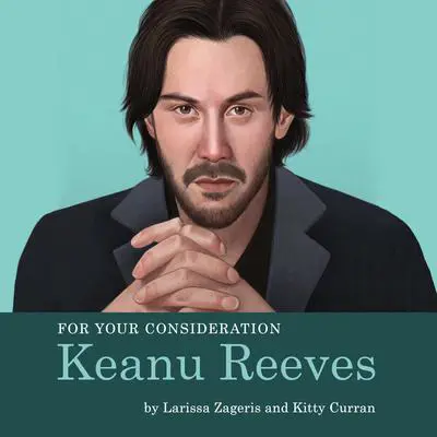 For Your Consideration: Keanu Reeves Audibook, by Kitty Curran