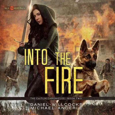 Into the Fire: Age Of Madness - A Kurtherian Gambit Series Audibook, by Michael Anderle