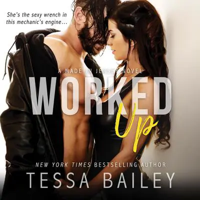 Worked Up Audibook, by Tessa Bailey