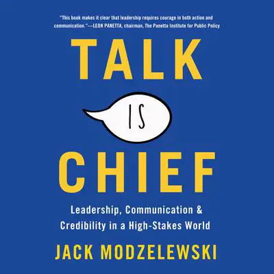 Talk Is Chief: Leadership, Communication, and Credibility in a High-Stakes World Audibook, by Jack Modzelewski