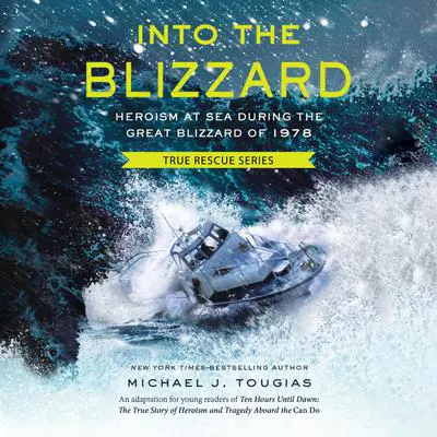 Into the Blizzard: Heroism at Sea During the Great Blizzard of 1978 Audibook, by Michael J. Tougias