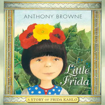 Little Frida: A Story of Frida Kahlo Audibook, by Anthony Browne