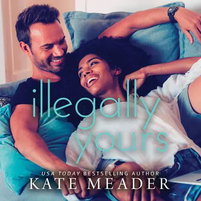 Illegally Yours Audibook, by Kate Meader