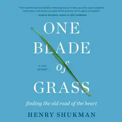 One Blade of Grass: Finding the Old Road of the Heart, a Zen Memoir Audibook, by Henry Shukman