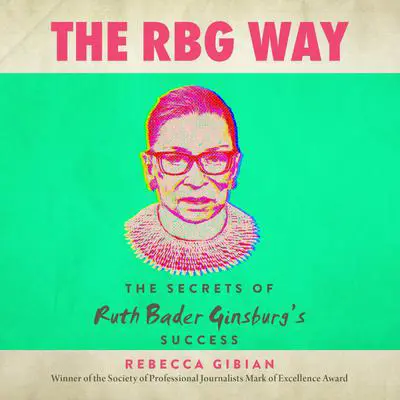 The RBG Way: The Secrets of Ruth Bader Ginsburg's Success Audibook, by Rebecca Gibian