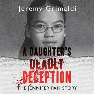 A Daughter's Deadly Deception: The Jennifer Pan Story Audibook, by Jeremy Grimaldi