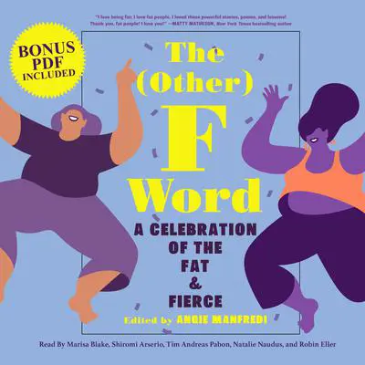 The Other F Word: A Celebration of the Fat & Fierce Audibook, by Angie Manfredi