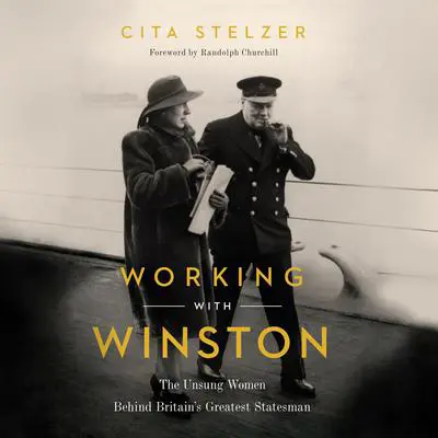 Working With Winston: The Unsung Women Behind Britain's Greatest Statesman Audibook, by Cita Stelzer