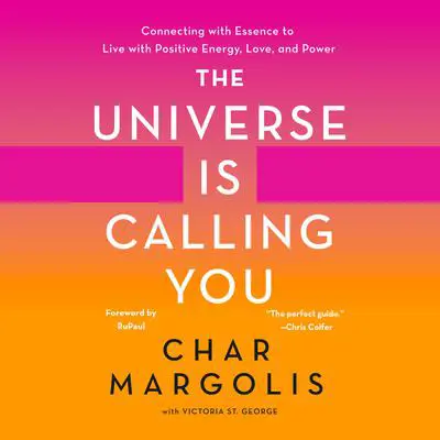 The Universe Is Calling You: Connecting with Essence to Live with Positive Energy, Love, and Power Audibook, by Char Margolis