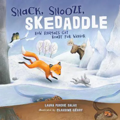 Snack, Snooze, Skedaddle: How Animals Get Ready for Winter Audibook, by Laura Purdie Salas