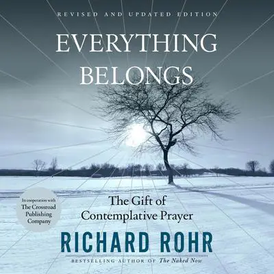 Everything Belongs: The Gift of Contemplative Prayer Audibook, by Richard Rohr
