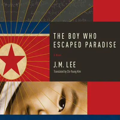 The Boy Who Escaped Paradise: A Novel Audibook, by J. M. Lee