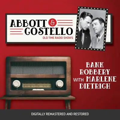 Abbott and Costello: Bank Robbery with Marlene Dietrich Audibook, by Bud Abbott