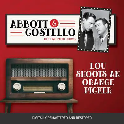 Abbott and Costello: Lou Shoots an Orange Picker Audibook, by Bud Abbott