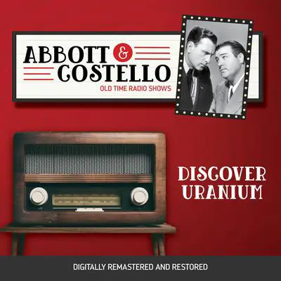 Abbott and Costello: Discover Uranium Audibook, by Bud Abbott