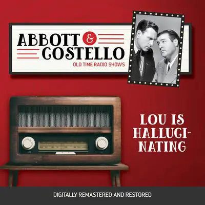 Abbott and Costello: Lou is Hallucinating Audibook, by Bud Abbott