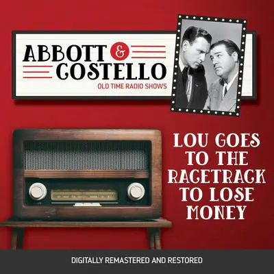Abbott and Costello: Lou Goes to the Racetrack to Lose Money Audibook, by Bud Abbott