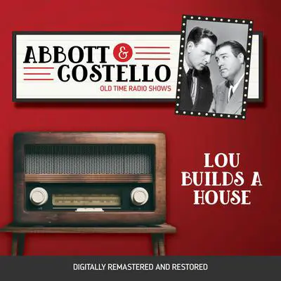 Abbott and Costello: Lou Builds a House Audibook, by Bud Abbott