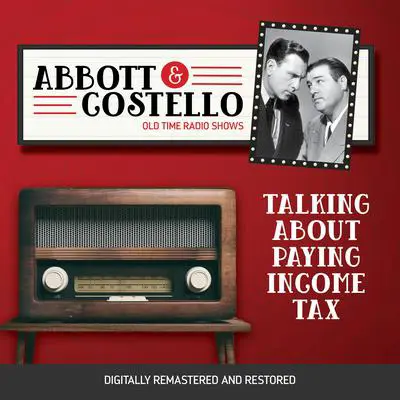 Abbott and Costello: Talking About Paying Income Tax Audibook, by Bud Abbott