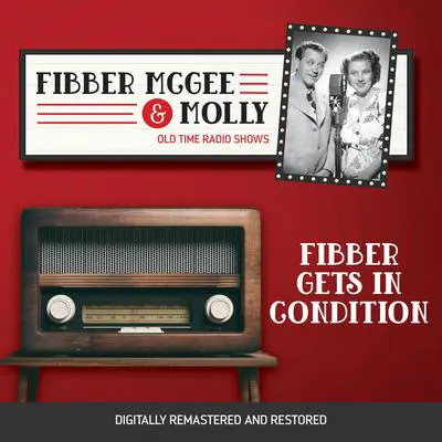Fibber McGee and Molly: Fibber Gets in Condition Audibook, by Don Quinn