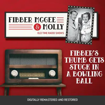 Fibber McGee and Molly: Fibber's Thumb Gets Stuck in a Bowling Ball Audibook, by Don Quinn