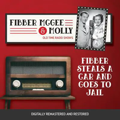 Fibber McGee and Molly: Fibber Steals a Car and Goes to Jail Audibook, by Don Quinn
