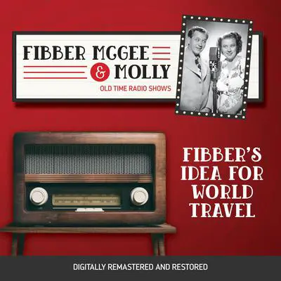 Fibber McGee and Molly: Fibber's Idea for World Travel Audibook, by Don Quinn