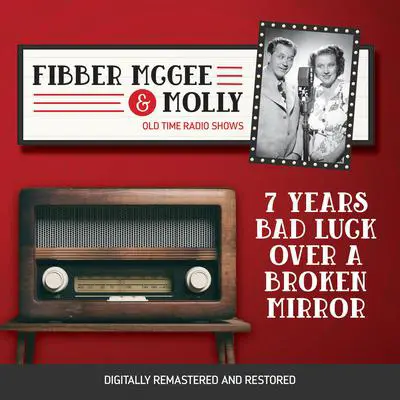 Fibber McGee and Molly: 7 Years Bad Luck Over a Broken Mirror Audibook, by Don Quinn