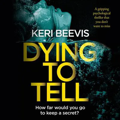 Dying to Tell: A gripping psychological thriller that you don't want to miss Audibook, by Keri Beevis