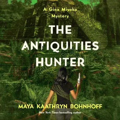The Antiquities Hunter: A Gina Myoko Mystery Audibook, by Maya Kaathryn Bohnhoff