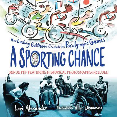 A Sporting Chance: How Ludwig Guttmann Created the Paralympic Games Audibook, by Lori Alexander