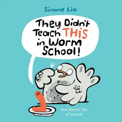 They Didn't Teach THIS in Worm School! Audibook, by Simone Lia