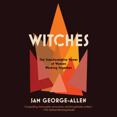 Witches: The Transformative Power of Women Working Together Audibook, by Sam George-Allen