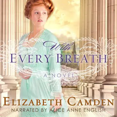 With Every Breath: A Novel Audibook, by Elizabeth Camden