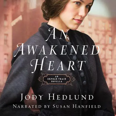 An Awakened Heart: An Orphan Train Novella Audibook, by Jody Hedlund