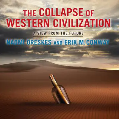 The Collapse of Western Civilization: A View from the Future Audibook, by Naomi Oreskes