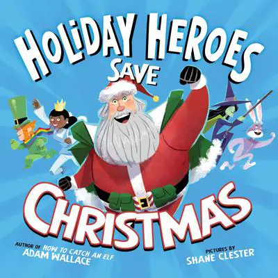 The Holiday Heroes Save Christmas Audibook, by Adam Wallace