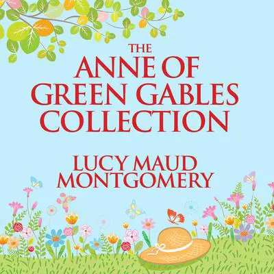 The Anne of Green Gables Collection: Anne Shirley Books 1-6 and Avonlea Short Stories Audibook, by L. M. Montgomery