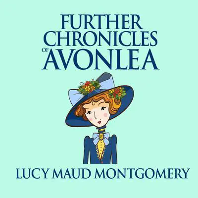 Further Chronicles of Avonlea Audibook, by L. M. Montgomery