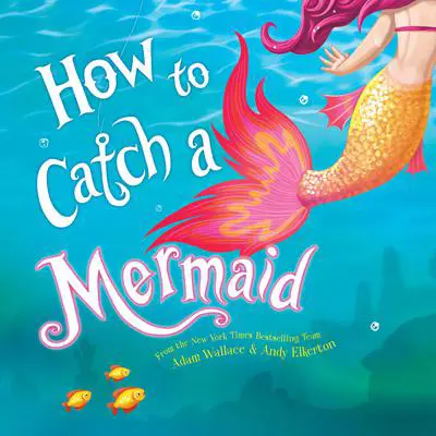 How to Catch a Mermaid Audibook, by Adam Wallace