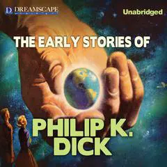 The Early Stories of Philip K. Dick Audibook, by Philip K. Dick